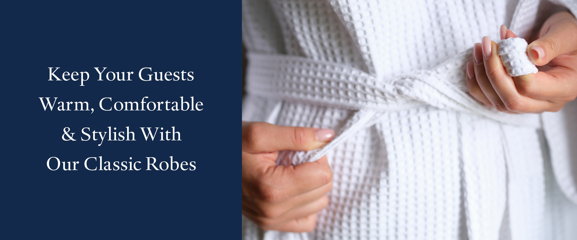 Keep Guests Warm & Stylish with our Robes